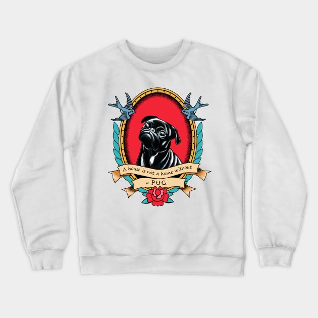 A House Is Not A Home Without A Pug Traditional Tattoo Style Crewneck Sweatshirt by okpinsArtDesign